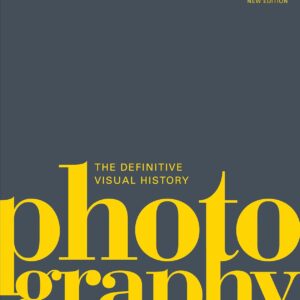 Photography: The Definitive Visual History (DK Definitive Cultural Histories)