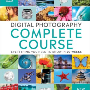 Digital Photography Complete Course: Learn Everything You Need to Know in 20 Weeks (DK Complete Courses)